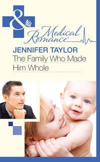 The Family Who Made Him Whole, Jennifer  Taylor аудиокнига. ISDN42437338