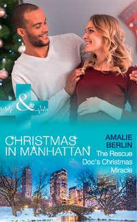 The Rescue Doc′s Christmas Miracle - Amalie Berlin