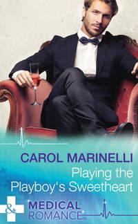 Playing the Playboy′s Sweetheart - Carol Marinelli