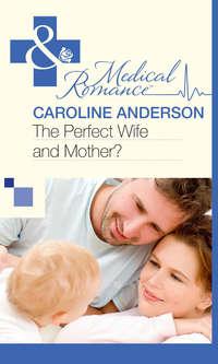 The Perfect Wife and Mother? - Caroline Anderson
