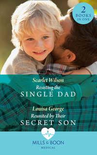 Resisting The Single Dad: Resisting the Single Dad / Reunited by Their Secret Son, Louisa  George аудиокнига. ISDN42437610