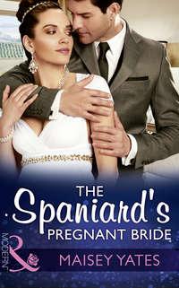 The Spaniards Pregnant Bride - Maisey Yates