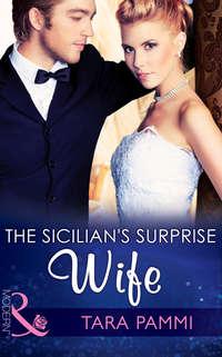 The Sicilian′s Surprise Wife - Tara Pammi