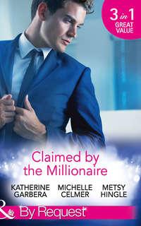 Claimed by the Millionaire: The Wealthy Frenchman′s Proposition - Michelle Celmer