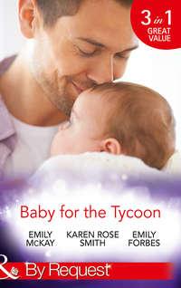 Baby for the Tycoon: The Tycoon′s Temporary Baby / The Texas Billionaire′s Baby / Navy Officer to Family Man, Emily McKay audiobook. ISDN42438034