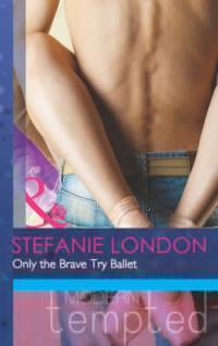 Only the Brave Try Ballet, Stefanie London аудиокнига. ISDN42438114