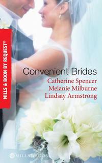 Convenient Brides: The Italians Convenient Wife / His Inconvenient Wife / His Convenient Proposal - Catherine Spencer