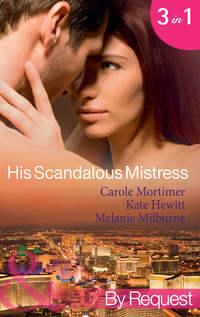 His Scandalous Mistress: The Master′s Mistress / Count Toussaint′s Pregnant Mistress / Castellano′s Mistress of Revenge