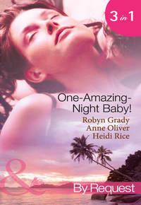 One-Amazing-Night Baby!: A Wild Night & A Marriage Ultimatum / Pregnant by the Playboy Tycoon / Pleasure, Pregnancy and a Proposition, Heidi Rice audiobook. ISDN42438402