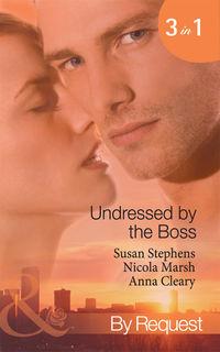 Undressed by the Boss: Sheikh Boss, Hot Desert Nights / The Bosss Bedroom Agenda / Taken by the Maverick Millionaire - Nicola Marsh