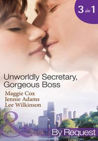 Unwordly Secretary, Gorgeous Boss: Secretary Mistress, Convenient Wife / The Bosss Unconventional Assistant / The Bosss Forbidden Secretary, Lee  Wilkinson audiobook. ISDN42438490