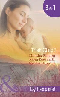 Their Child?: Loris Little Secret / Which Child Is Mine? / Having The Best Mans Baby - Christine Rimmer