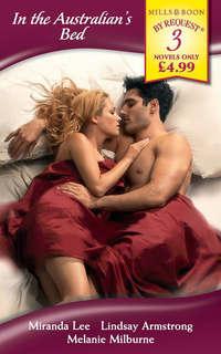 In the Australian′s Bed: The Passion Price / The Australian′s Convenient Bride / The Australian′s Marriage Demand