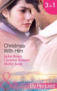 Christmas with Him: The Tycoon′s Christmas Proposal / A Bravo Christmas Reunion / Marry-Me Christmas