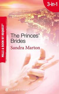 The Princes′ Brides: The Italian Prince′s Pregnant Bride / The Greek Prince′s Chosen Wife / The Spanish Prince′s Virgin Bride, Sandra Marton аудиокнига. ISDN42438666