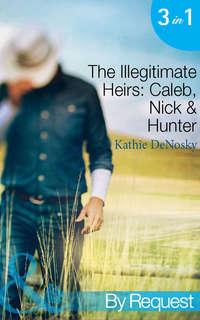 The Illegitimate Heirs: Caleb, Nick & Hunter: Engagement between Enemies, Kathie DeNosky аудиокнига. ISDN42438682