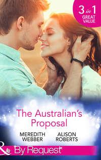 The Australian′s Proposal: The Doctor′s Marriage Wish / The Playboy Doctor′s Proposal / The Nurse He′s Been Waiting For, Alison Roberts аудиокнига. ISDN42438690