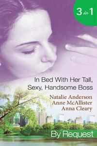 In Bed With Her Tall, Sexy Handsome Boss: All Night with the Boss / The Bosss Wife for a Week / My Tall Dark Greek Boss - Natalie Anderson
