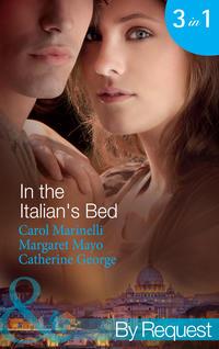 In the Italian′s Bed: Bedded for Pleasure, Purchased for Pregnancy / The Italian′s Ruthless Baby Bargain / The Italian Count′s Defiant Bride - CATHERINE GEORGE