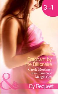 Pregnant by the Billionaire: Pregnant with the Billionaire′s Baby / Mistress: Pregnant by the Spanish Billionaire / Pregnant with the De Rossi Heir, Кэрол Мортимер аудиокнига. ISDN42438874