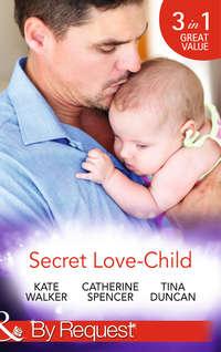 Secret Love-Child: Kept for Her Baby / The Costanzo Baby Secret / Her Secret, His Love-Child, Catherine  Spencer аудиокнига. ISDN42438882