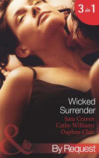 Wicked Surrender: Ruthless Awakening / The Multi-Millionaire′s Virgin Mistress / The Timber Baron′s Virgin Bride - Сара Крейвен