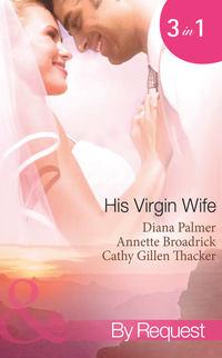 His Virgin Wife: The Wedding in White / Caught in the Crossfire / The Virgin′s Secret Marriage - Diana Palmer