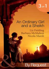 An Ordinary Girl and a Sheikh: The Sheikh′s Unsuitable Bride / Rescued by the Sheikh / The Desert Prince′s Proposal, Nicola Marsh audiobook. ISDN42438986
