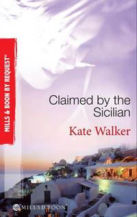 Claimed by the Sicilian: Sicilian Husband, Blackmailed Bride / The Sicilian′s Red-Hot Revenge / The Sicilian′s Wife - Kate Walker