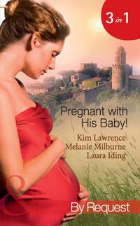 Pregnant with His Baby!: Secret Baby, Convenient Wife / Innocent Wife, Baby of Shame / The Surgeon′s Secret Baby Wish - Ким Лоренс