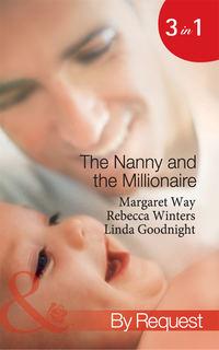 The Nanny and the Millionaire: Promoted: Nanny to Wife / The Italian Tycoon and the Nanny / The Millionaire′s Nanny Arrangement - Rebecca Winters