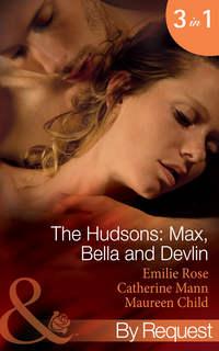 The Hudsons: Max, Bella and Devlin: Bargained Into Her Boss′s Bed / Scene 3 / Propositioned Into a Foreign Affair / Scene 4 / Seduced Into a Paper Marriage, Maureen Child аудиокнига. ISDN42439098