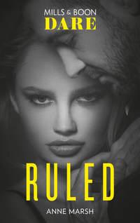 Ruled: New for 2018! A hot bad boy biker romance story that breaks all the rules. Perfect for fans of Darker!, Anne  Marsh аудиокнига. ISDN42439234
