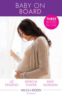 Baby on Board: Secret Baby, Surprise Parents / Her Baby Wish / Keeping Her Baby′s Secret - Raye Morgan