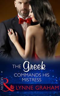 The Greek Commands His Mistress - Линн Грэхем