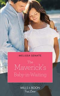 The Maverick′s Baby-In-Waiting - Melissa Senate