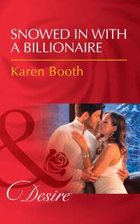 Snowed In With A Billionaire, Karen  Booth audiobook. ISDN42439538