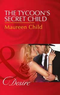 The Tycoon′s Secret Child - Maureen Child