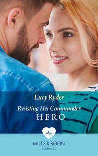 Resisting Her Commander Hero, Lucy  Ryder аудиокнига. ISDN42439730