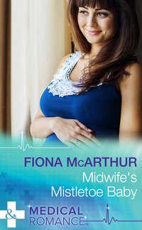Midwife′s Mistletoe Baby - Fiona McArthur