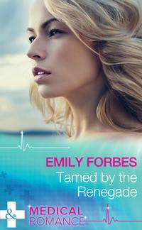 Tamed By The Renegade - Emily Forbes