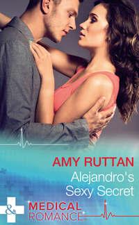 Alejandro′s Sexy Secret - Amy Ruttan