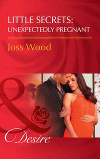 Little Secrets: Unexpectedly Pregnant, Joss Wood Hörbuch. ISDN42441282
