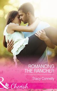Romancing the Rancher - Stacy Connelly