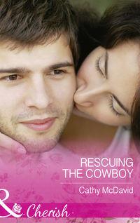 Rescuing the Cowboy - Cathy McDavid