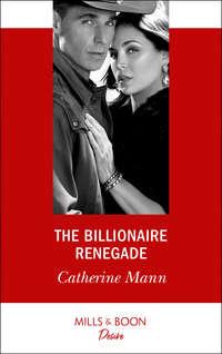 The Billionaire Renegade, Catherine Mann аудиокнига. ISDN42442842