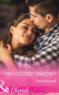 Her Rugged Rancher, Stella  Bagwell аудиокнига. ISDN42442986