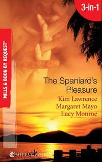 The Spaniard′s Pleasure: The Spaniard′s Pregnancy Proposal / At the Spaniard′s Convenience / Taken: the Spaniard′s Virgin - Ким Лоренс