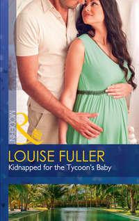 Kidnapped For The Tycoon′s Baby, Louise Fuller audiobook. ISDN42445210