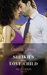 Sheikhs Secret Love-Child - CAITLIN CREWS